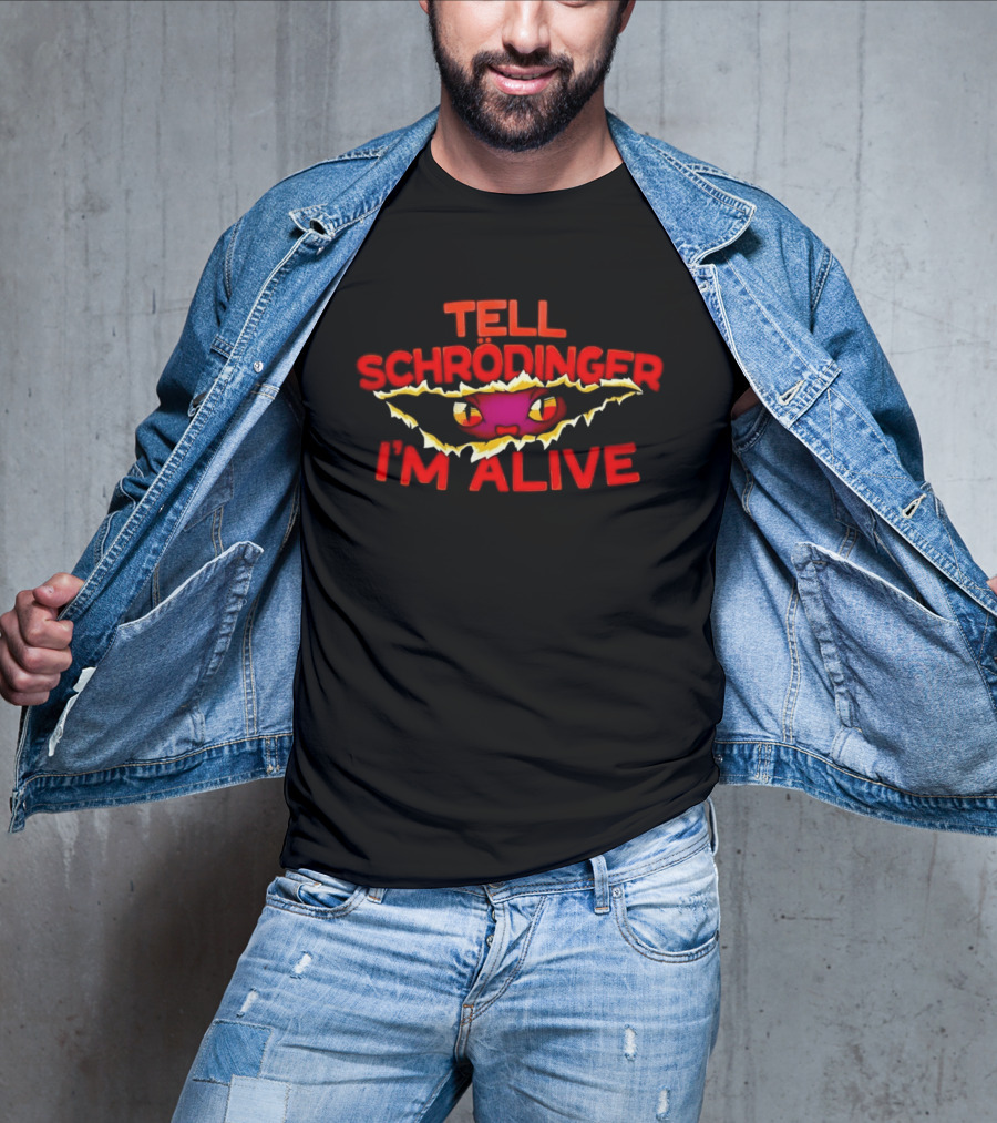 Tell Schrödinger I'm Alive Cat Physics Quantum Mechanics T-Shirt