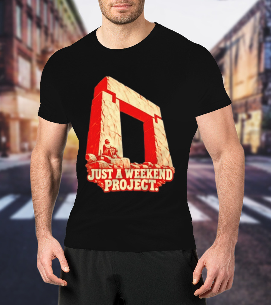 Just A Weekend Project Stonehenge Construction Builder T-Shirt