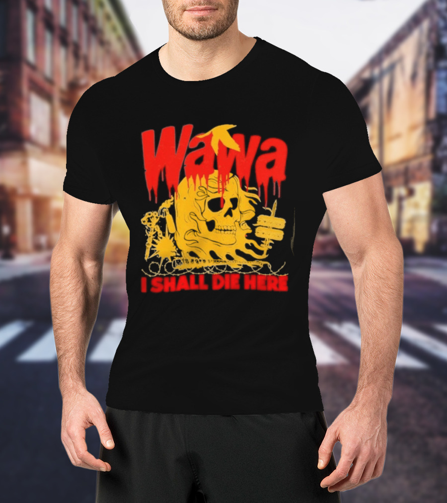 Wawa I Shall Die Here Dead Goose Gas Station Skull Thumbs Up T-Shirt
