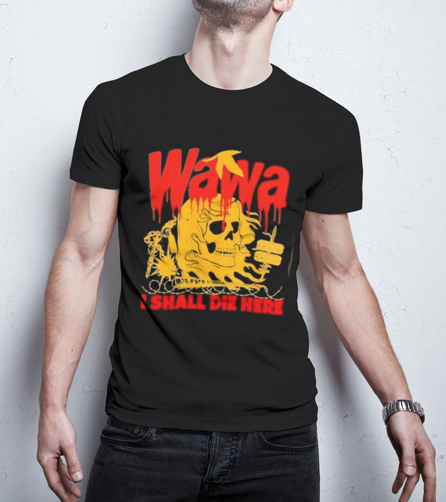 Wawa I Shall Die Here Dead Goose Gas Station Skull Thumbs Up T-Shirt