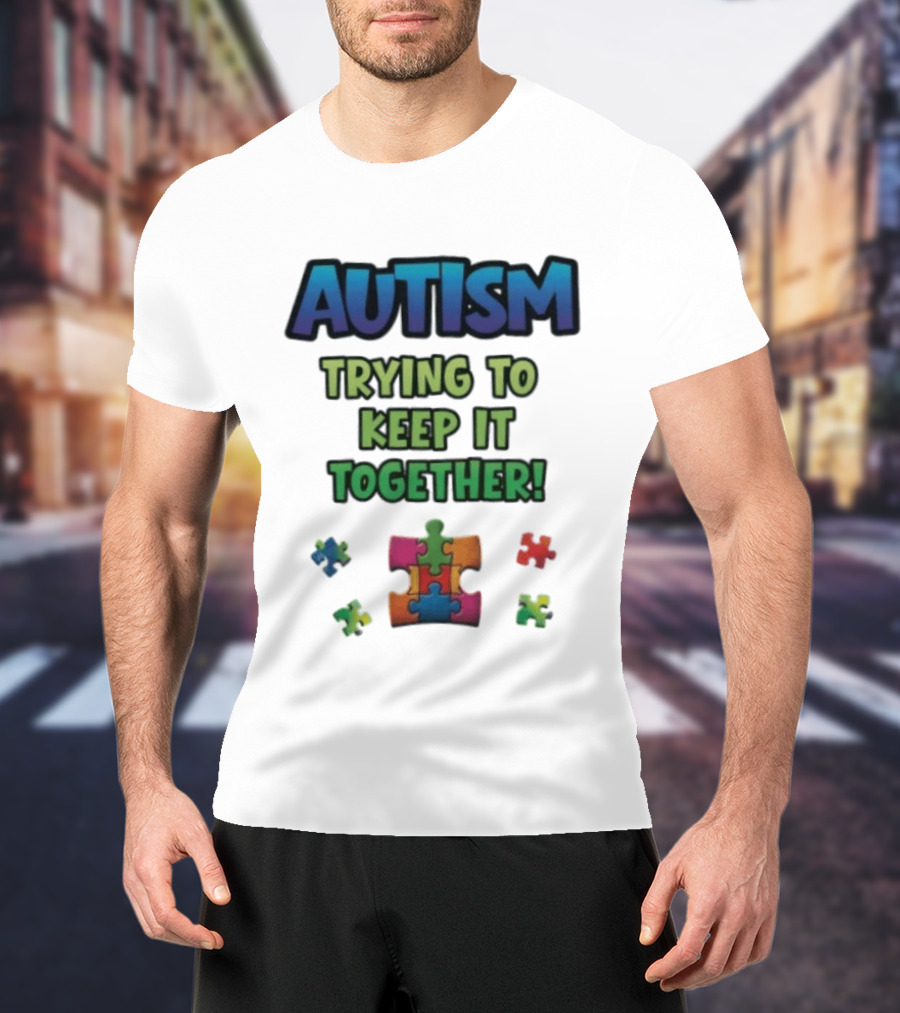 Autism Trying To Keep It Together Puzzle Piece T-Shirt