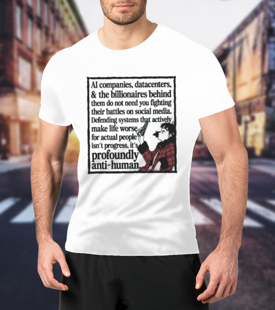 AI Companies Datacenters Billionaires Profoundly Anti Human Fooly Cooly T-Shirt