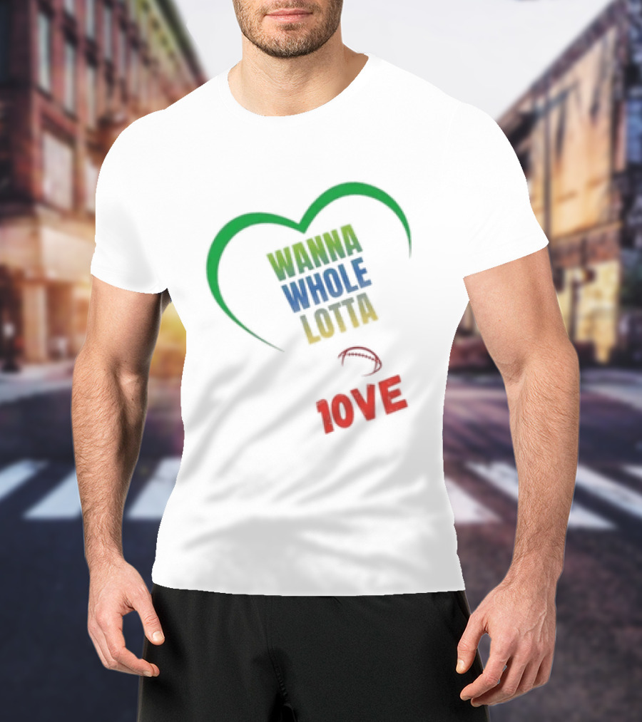 Green Bay Packers Wanna Whole Lotta 1OVE Jordan Love T-Shirt