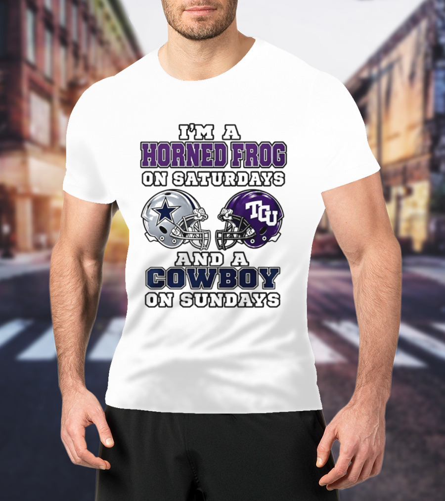 I'm A Horned Frog On Saturdays TCU Helmet And A Cowboy On Sundays Dallas Star T-Shirt
