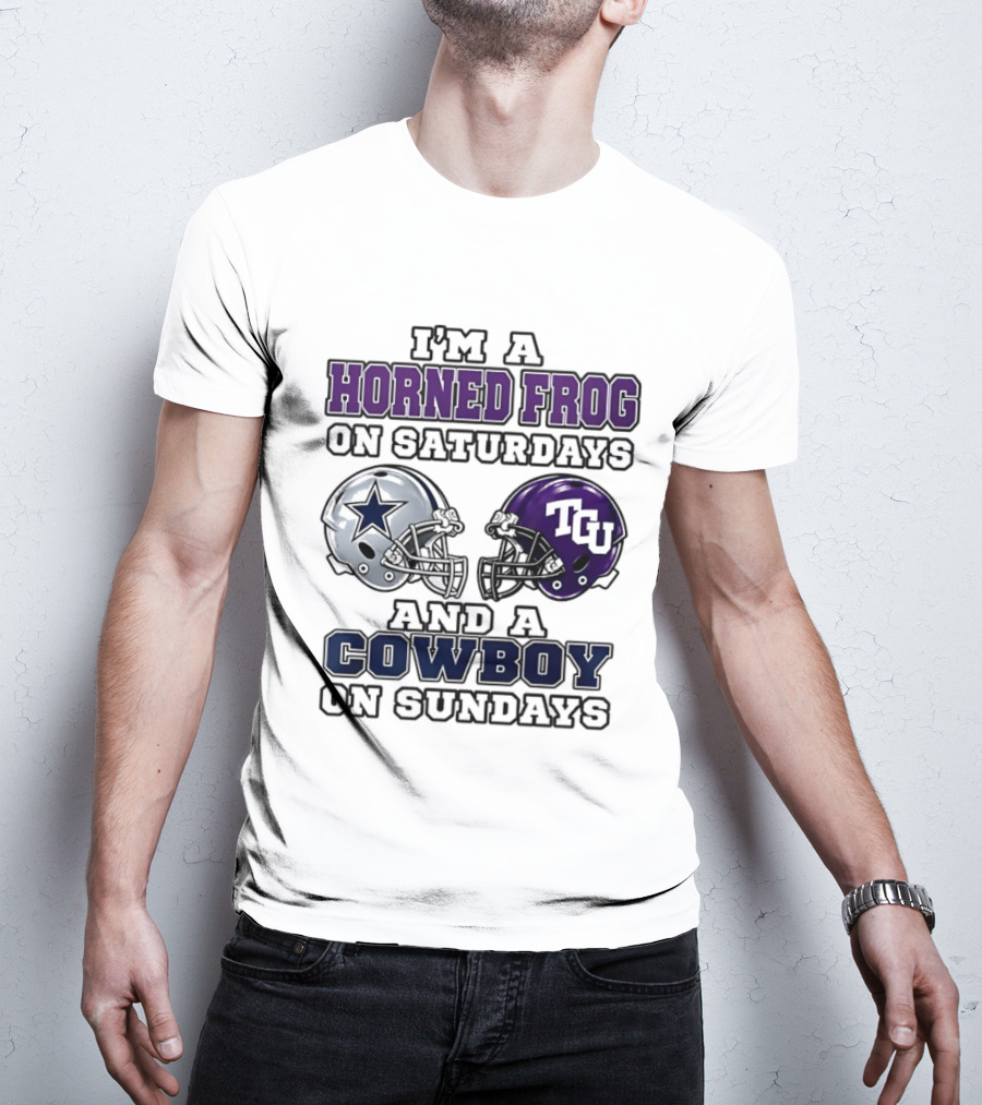 I'm A Horned Frog On Saturdays TCU Helmet And A Cowboy On Sundays Dallas Star T-Shirt