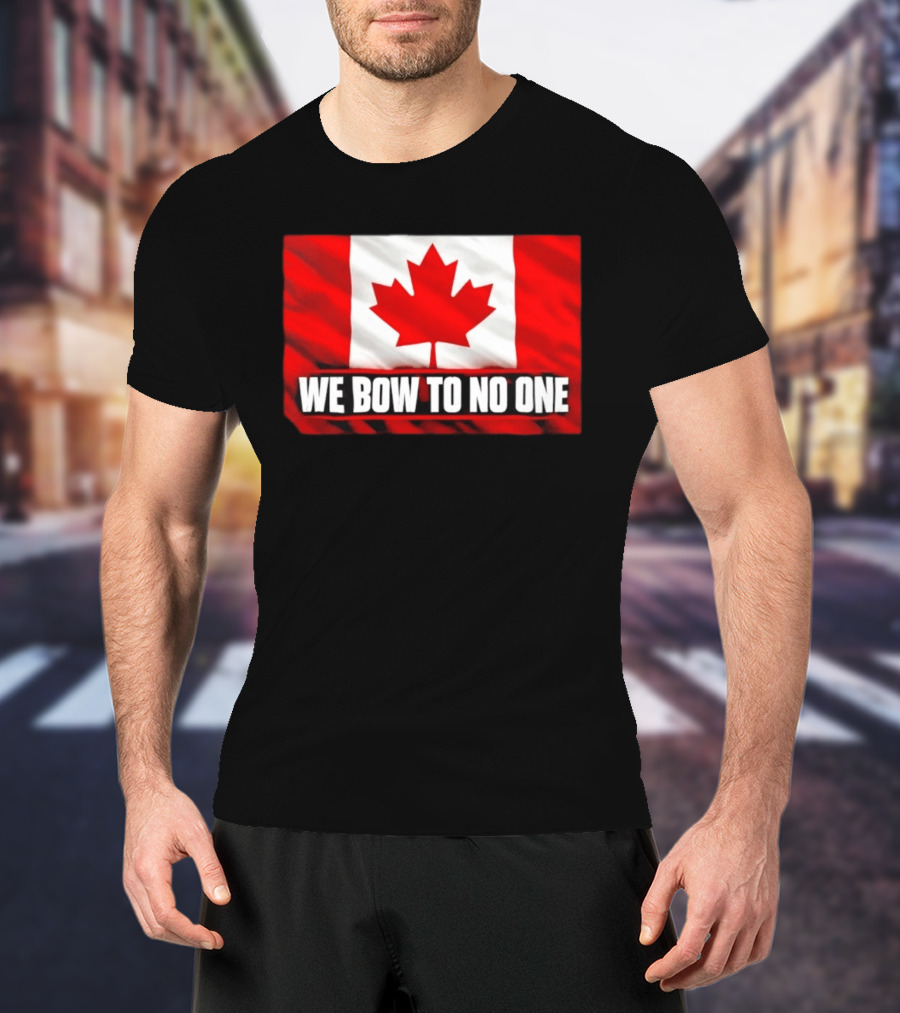 Canada Flag We Bow To No One Maple Leaf Patriot Pride T-Shirt