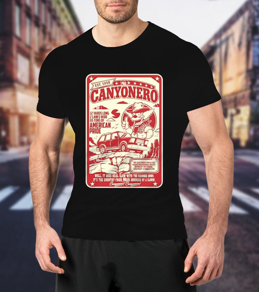 Canyonero Est 1998 12 Yards Long 2 Lanes Wide 65 Tons Of American Pride Federal Highway Commission Clown Endorsed T-Shirt