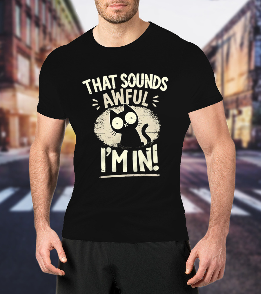 That Sounds Awful I'm In Distressed Cat T-Shirt