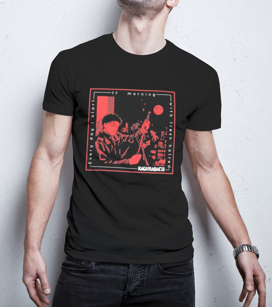 Every Day I Start The Morning With Fresh Hatred Kagurabachi T-Shirt