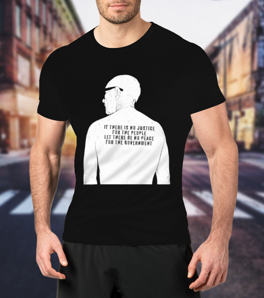 Emiliano Zapata If There Is No Justice For The People Let There Be No Peace For The Government T-Shirt
