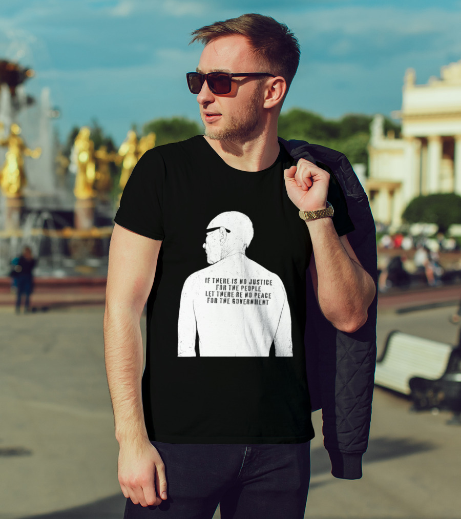 Emiliano Zapata If There Is No Justice For The People Let There Be No Peace For The Government T-Shirt