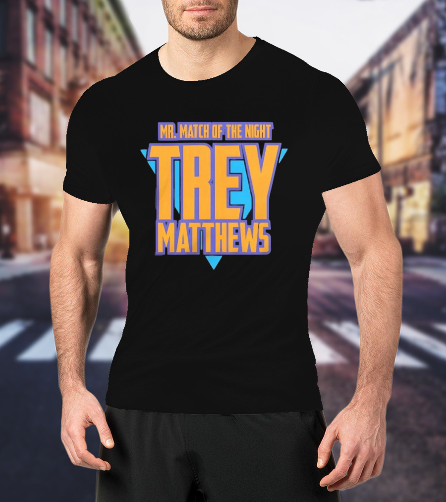Trey Matthews Mr Match Of The Night T-Shirt