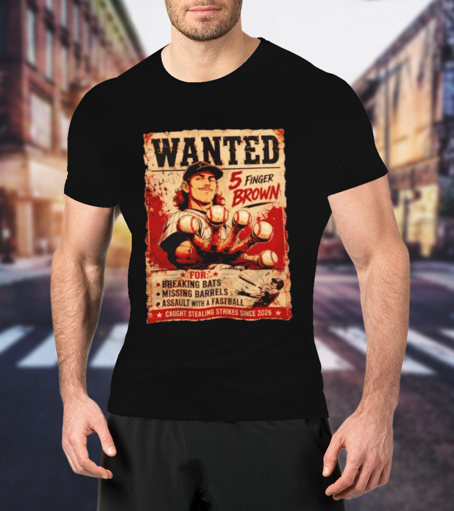 Wanted 5 Finger Brown Breaking Bats Missing Barrels Fastball Assault Caught Stealing Strikes Since 2026 T-Shirt