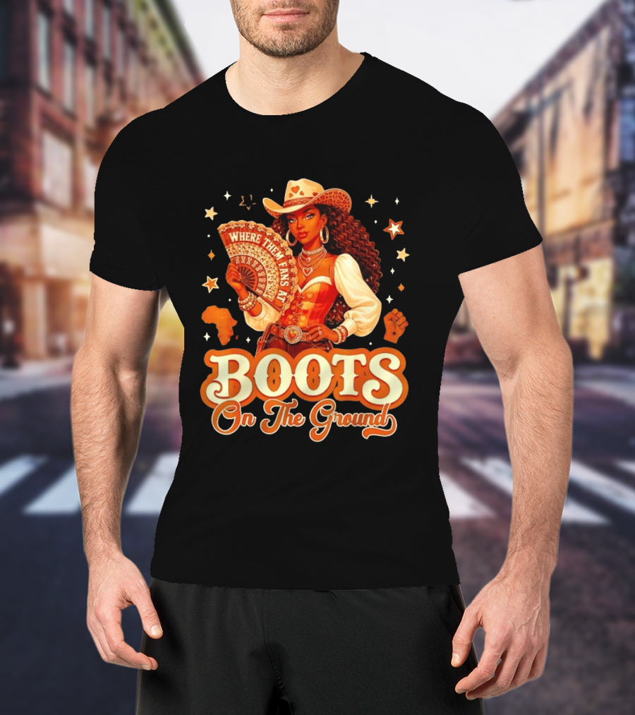 Where Them Fans At Boots On The Ground Cowgirl T-Shirt