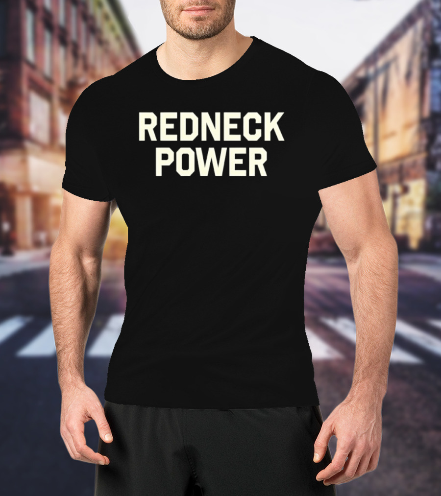 Redneck Power Southern Country Rural Strength T-Shirt