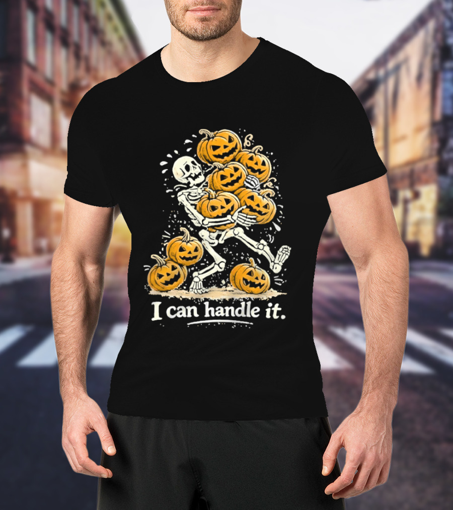 Skeleton Carrying Pumpkins I Can Handle It Halloween Humor T-Shirt