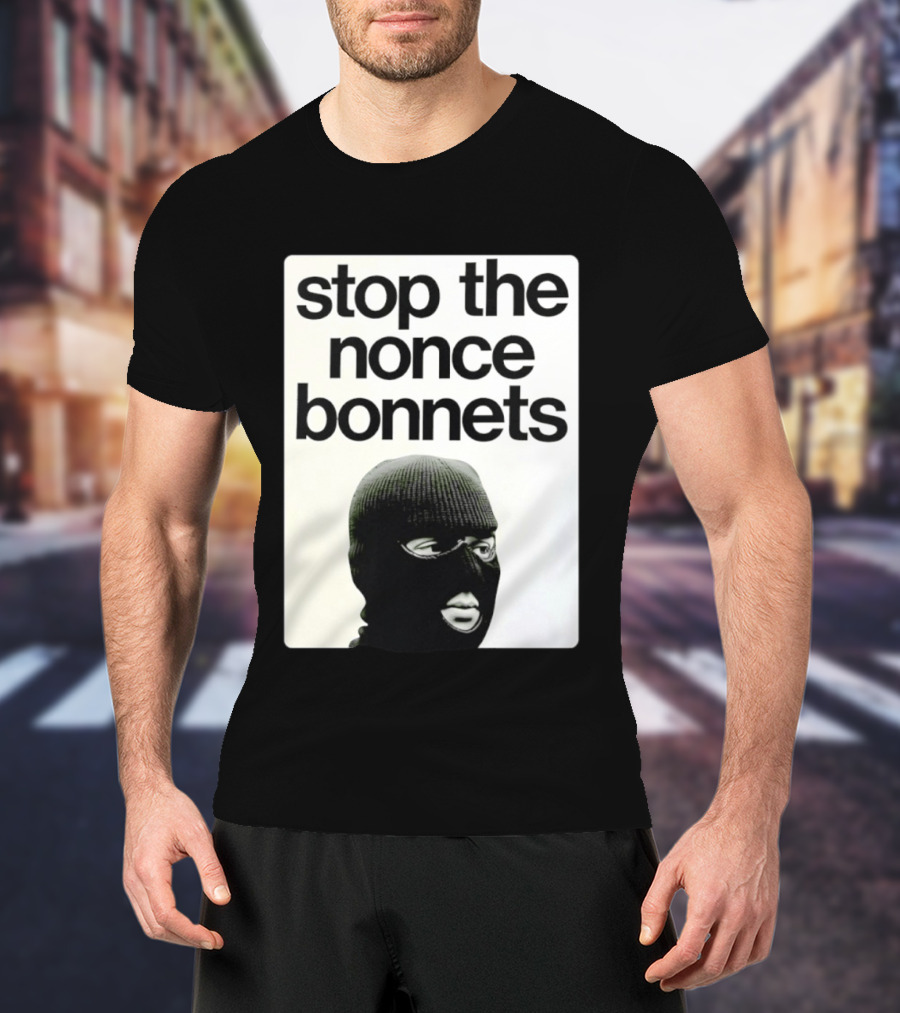 Stop The Nonce Bonnets Balaclava Slang Streetwear T-Shirt