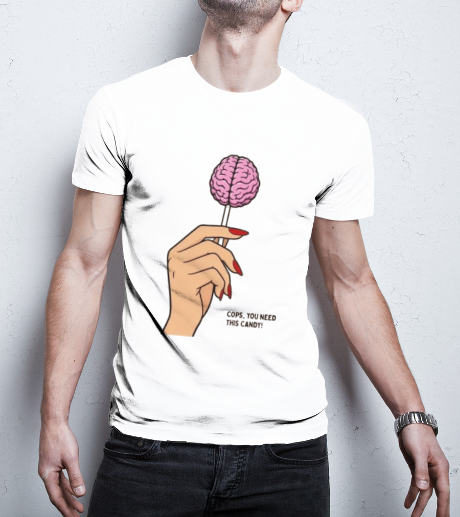 Cops You Need This Candy Hand Pink Brain Lollipop T-Shirt