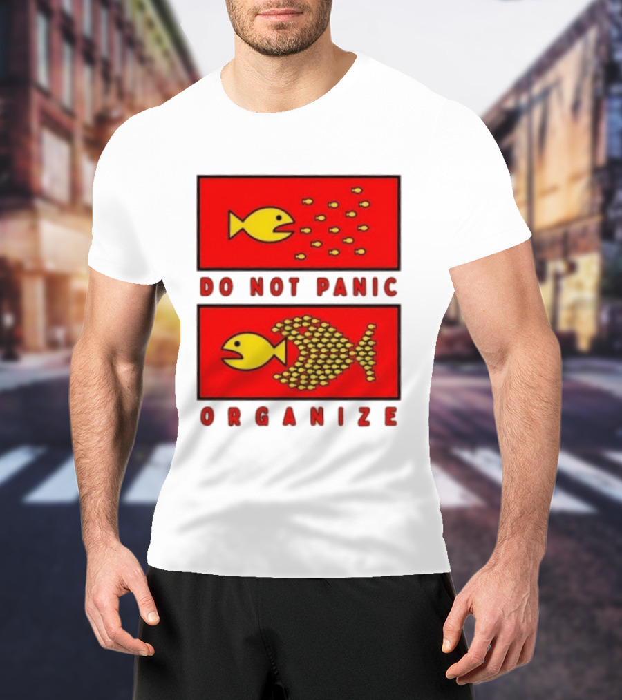 Do Not Panic Organize Fish Unity Activism Strategy T-Shirt