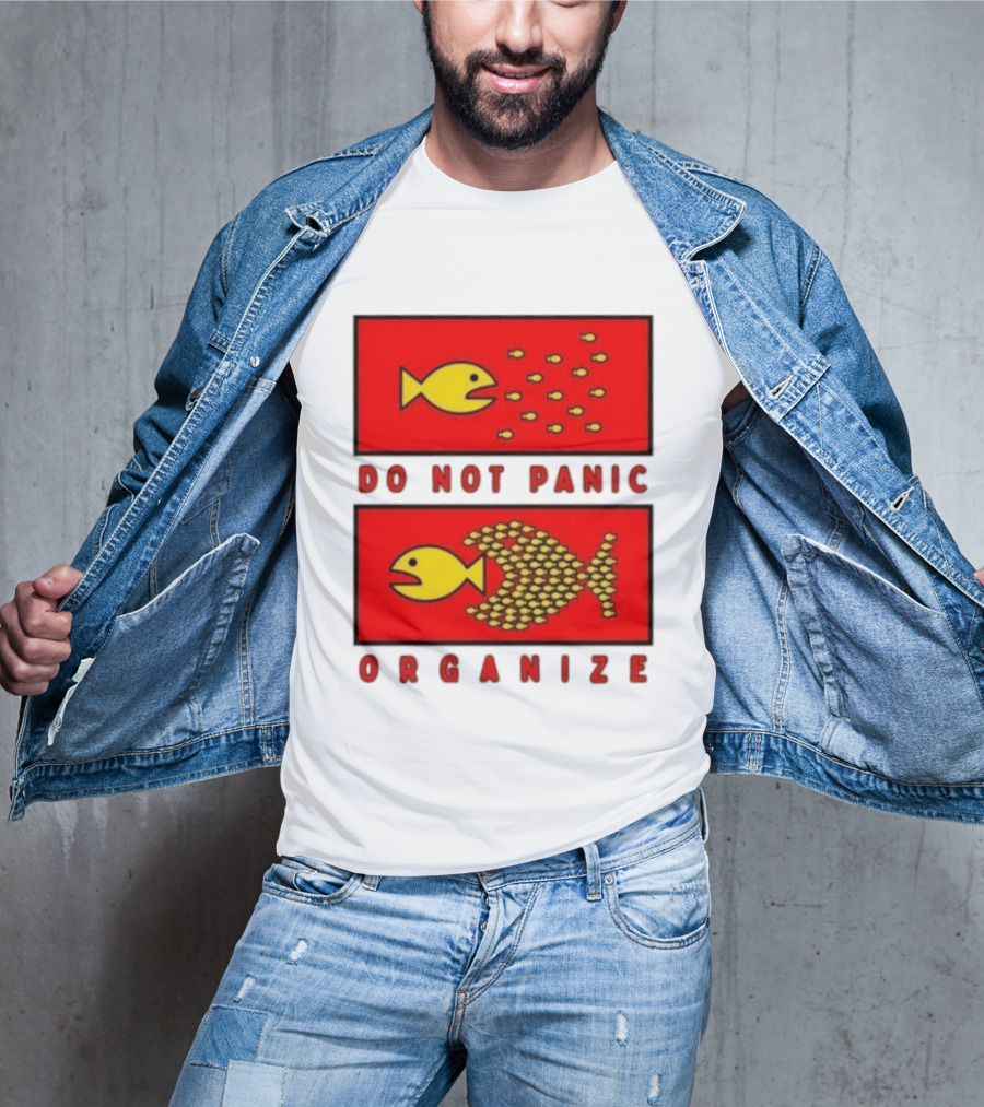 Do Not Panic Organize Fish Unity Activism Strategy T-Shirt