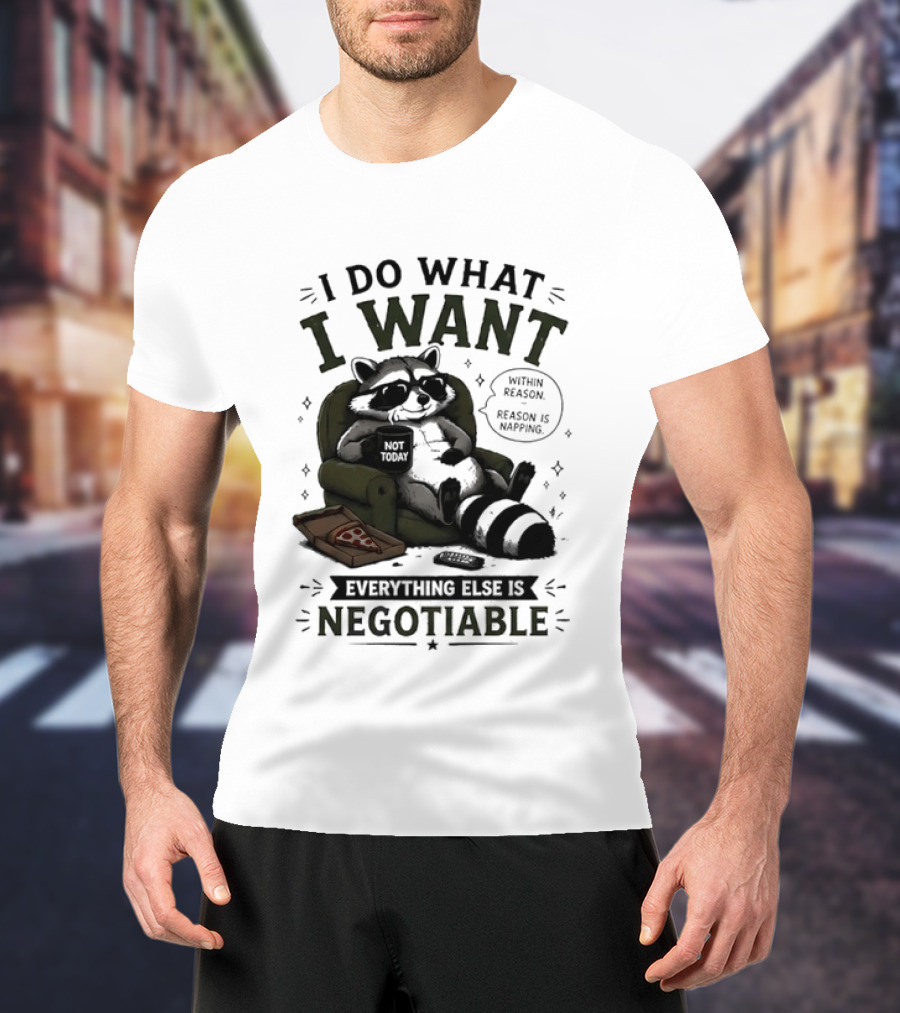 I Do What I Want Raccoon Pizza Everything Else Is Negotiable T-Shirt