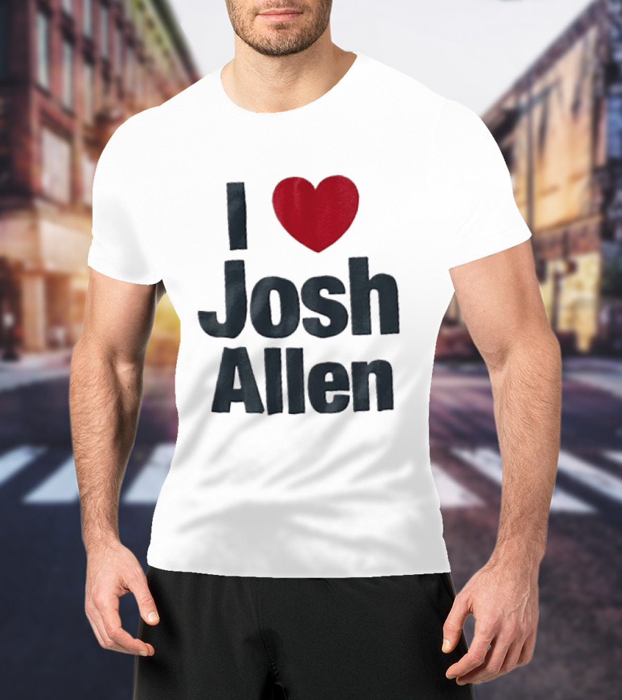 I Love Josh Allen Buffalo Bills Fan Gear T-Shirt