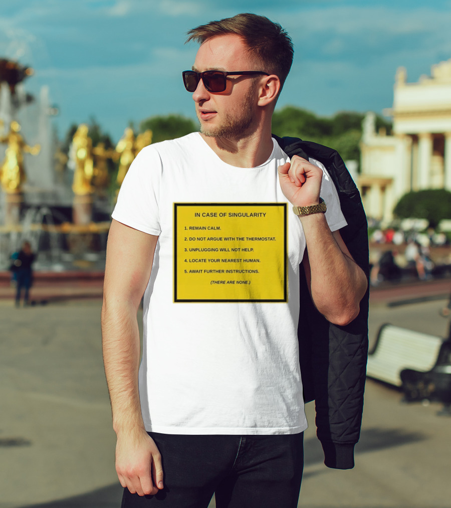 In Case Of Singularity Remain Calm Await Further Instructions There Are None T-Shirt