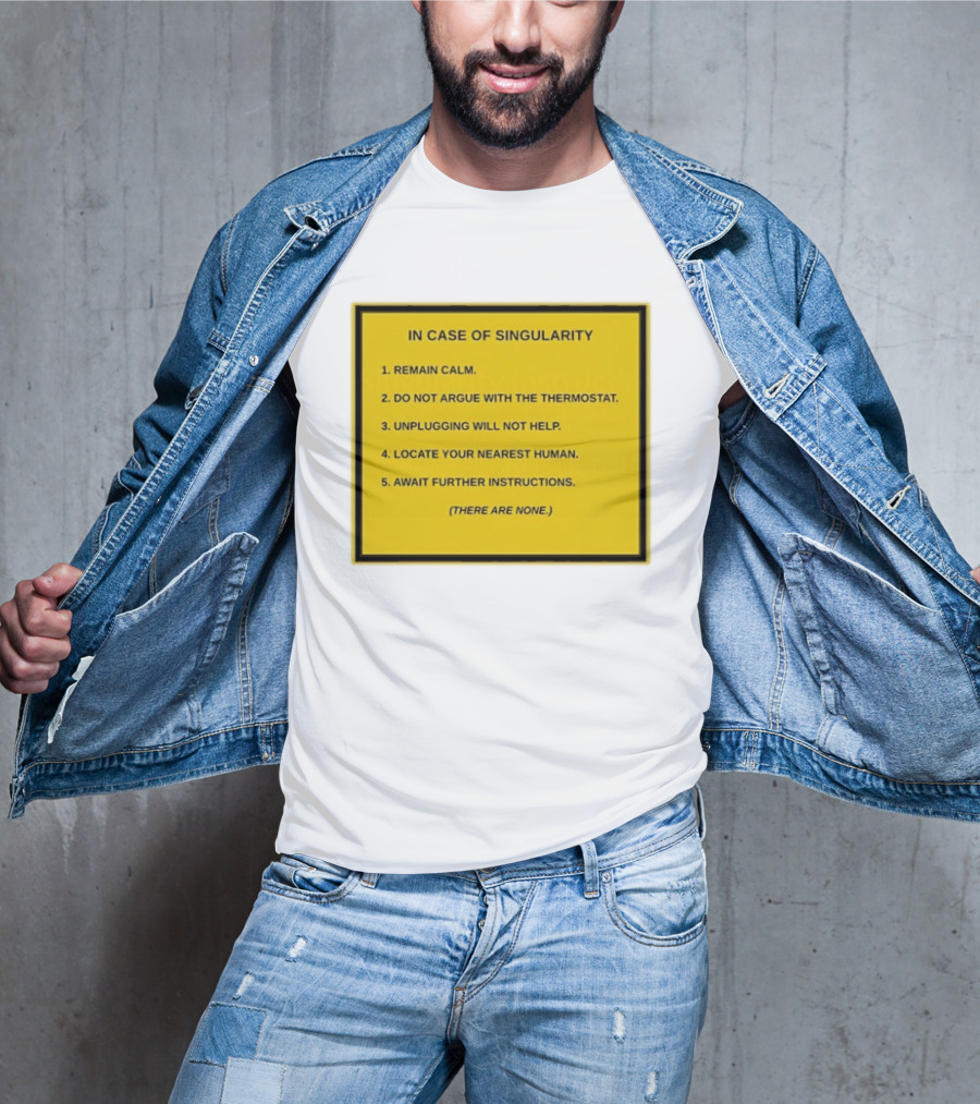 In Case Of Singularity Remain Calm Await Further Instructions There Are None T-Shirt