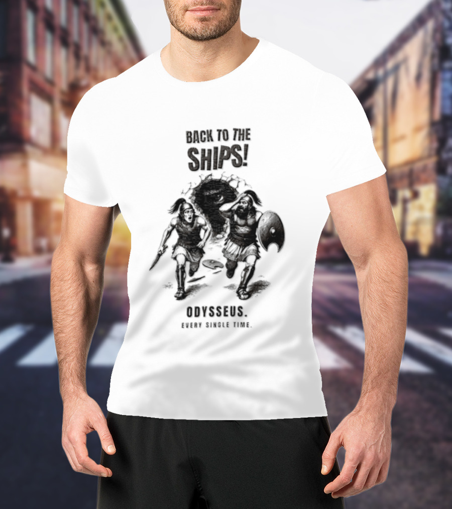 Odysseus Back To The Ships Every Single Time Greek Mythology T-Shirt