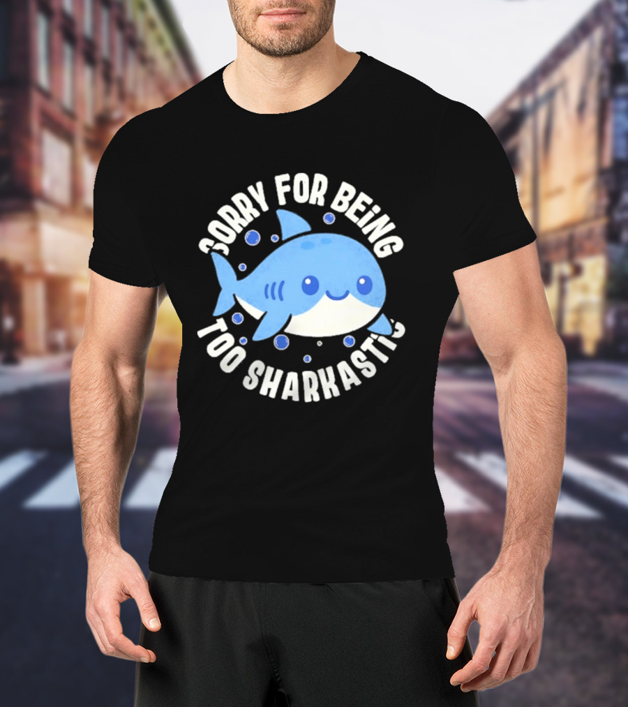 Sorry For Being Too Sharkastic Cute Blue Cartoon Shark T-Shirt