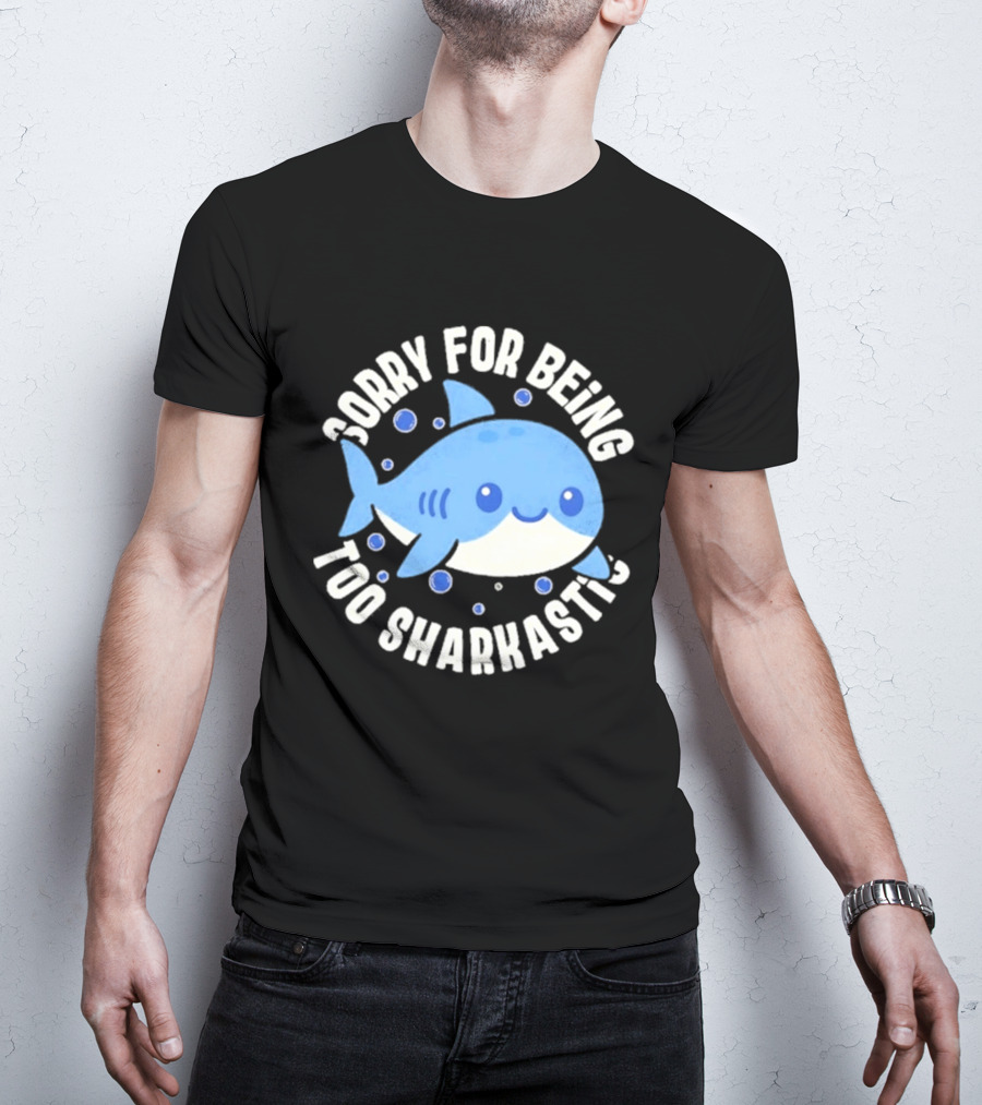 Sorry For Being Too Sharkastic Cute Blue Cartoon Shark T-Shirt