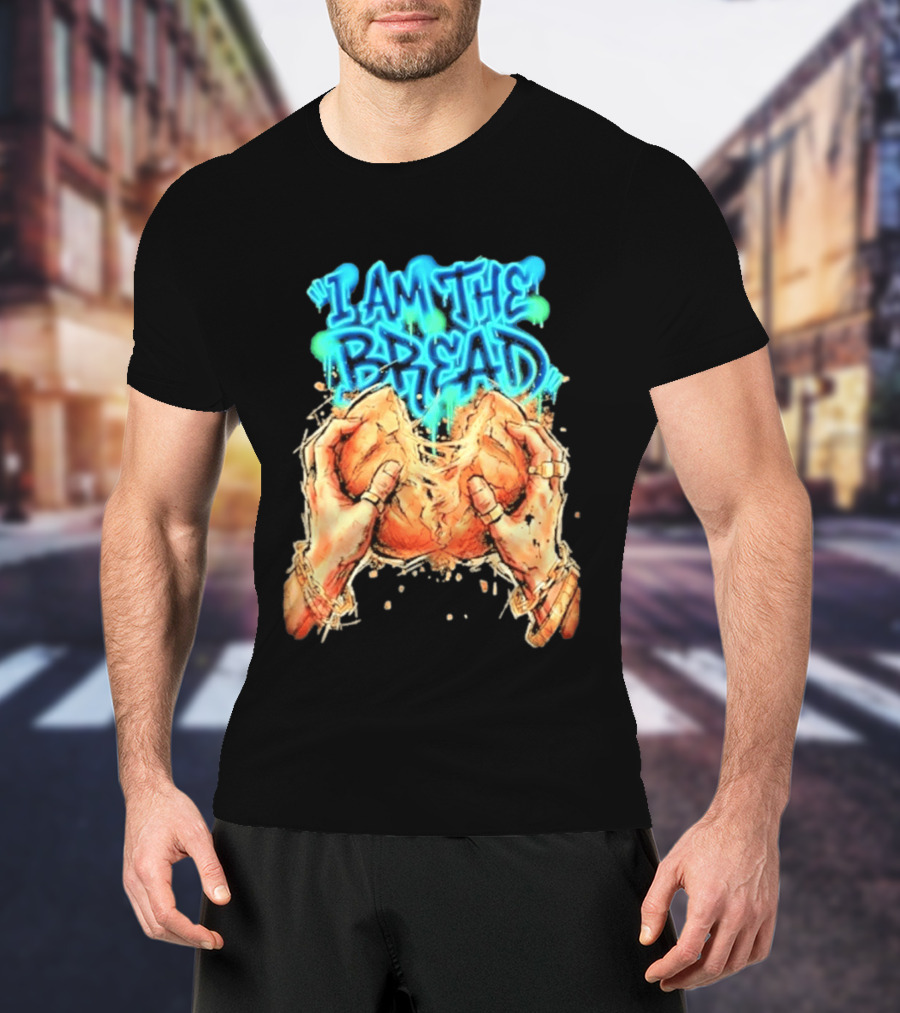 I Am The Bread Graffiti Street Art Style Featuring Hands Breaking Bread T-Shirt