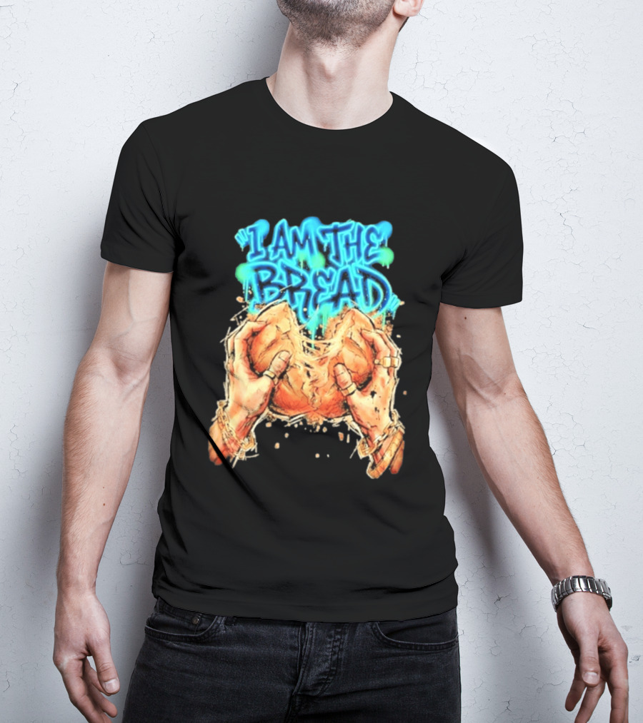 I Am The Bread Graffiti Street Art Style Featuring Hands Breaking Bread T-Shirt