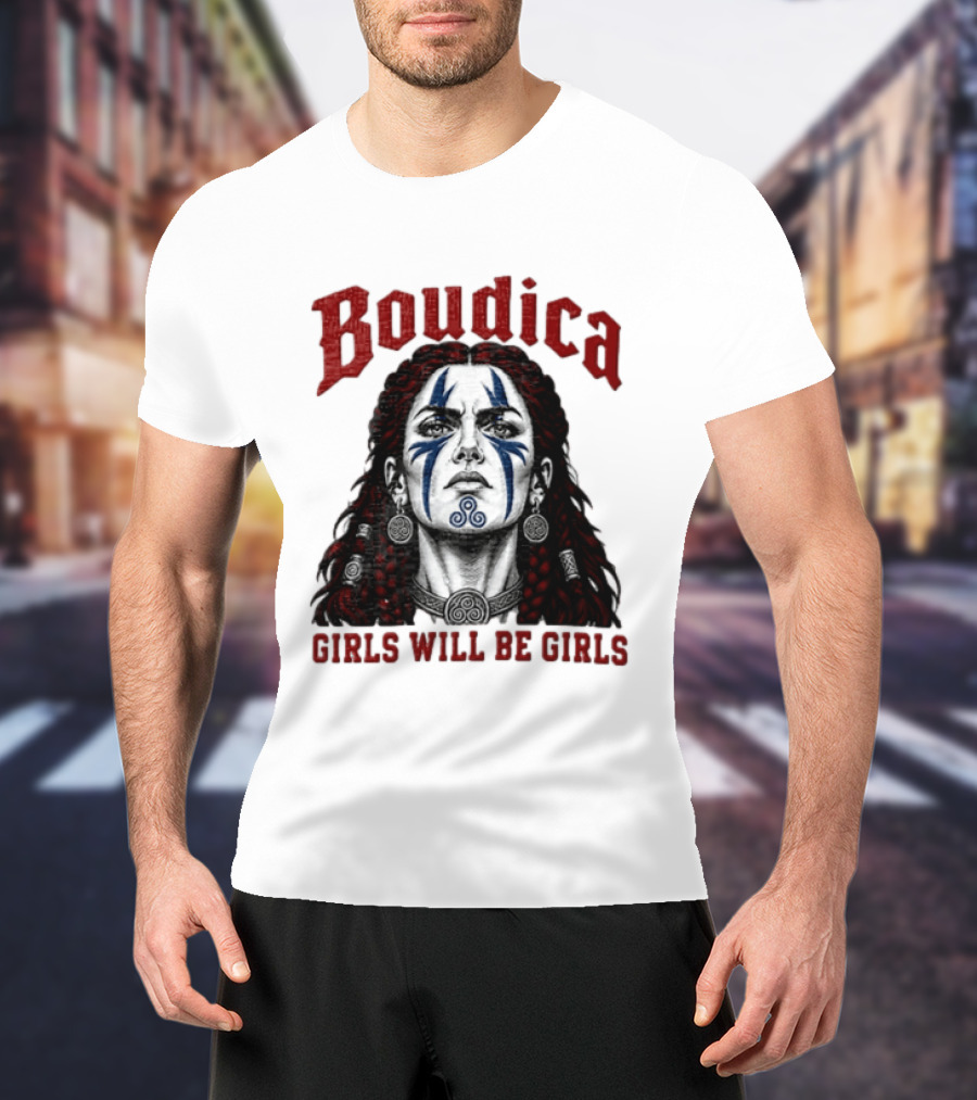 Boudica Girls Will Be Girls Queen Of The Iceni Tribe Celtic Warrior Blue Face Markings T-Shirt