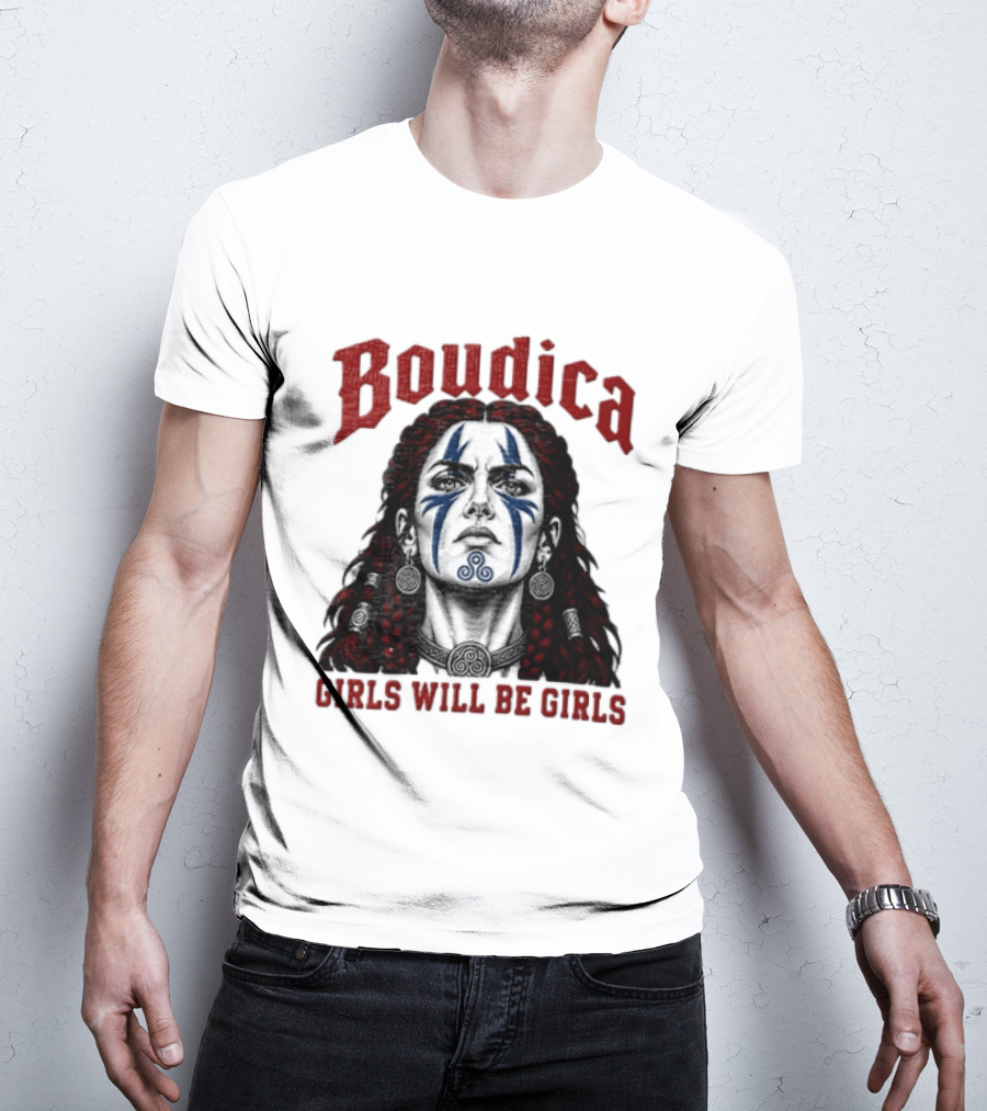Boudica Girls Will Be Girls Queen Of The Iceni Tribe Celtic Warrior Blue Face Markings T-Shirt