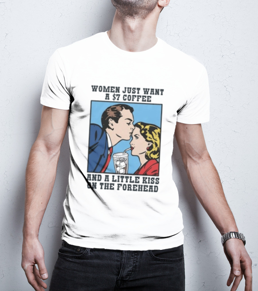 Women Just Want A 7 Coffee And A Little Kiss On The Forehead Vintage Pop T-Shirt