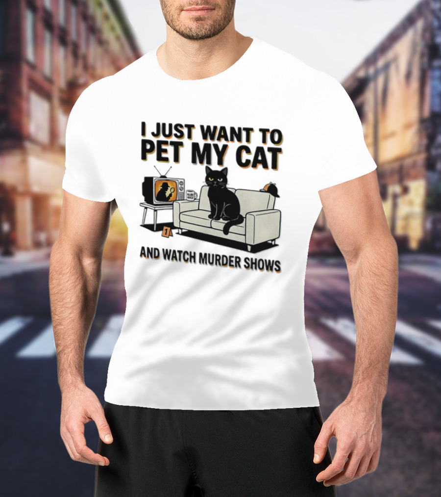 I Just Want To Pet My Cat And Murder Shows Sofa Cat TV T-Shirt