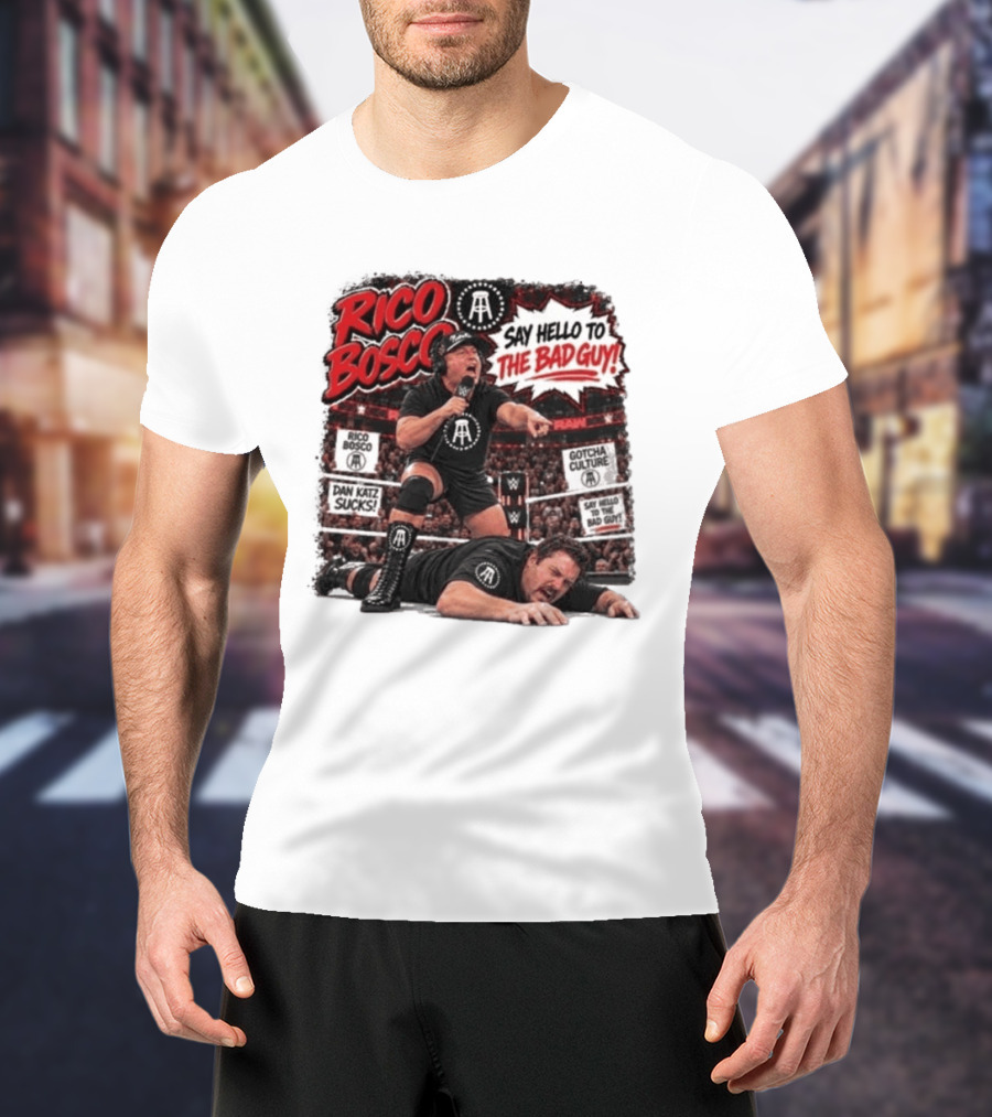 Rico Bosco Say Hello To The Bad Guy Dan Katz Sucks Wrestling Showdown Gotcha Culture T-Shirt