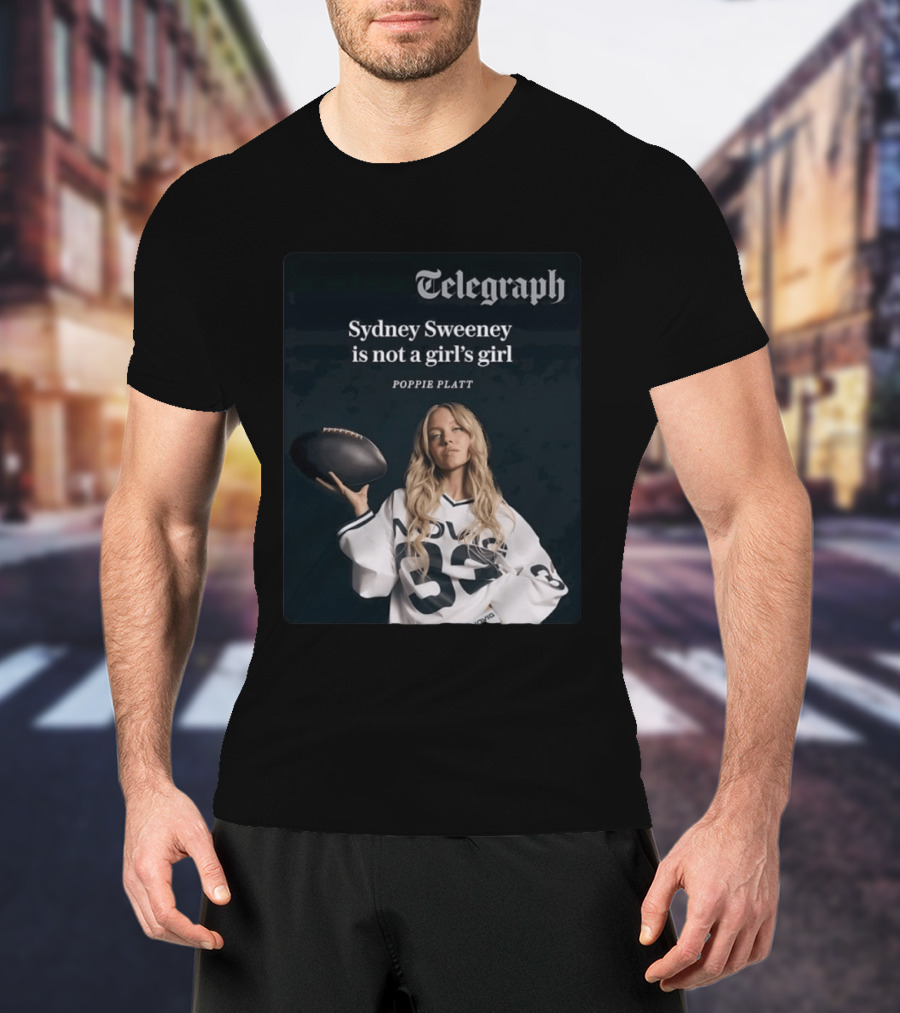 Telegraph Feature Sydney Sweeney Is Not A Girl's Girl Poppie Platt T-Shirt