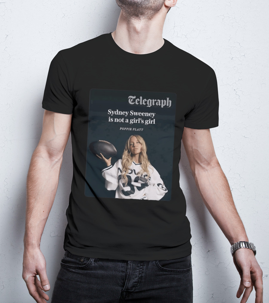 Telegraph Feature Sydney Sweeney Is Not A Girl's Girl Poppie Platt T-Shirt