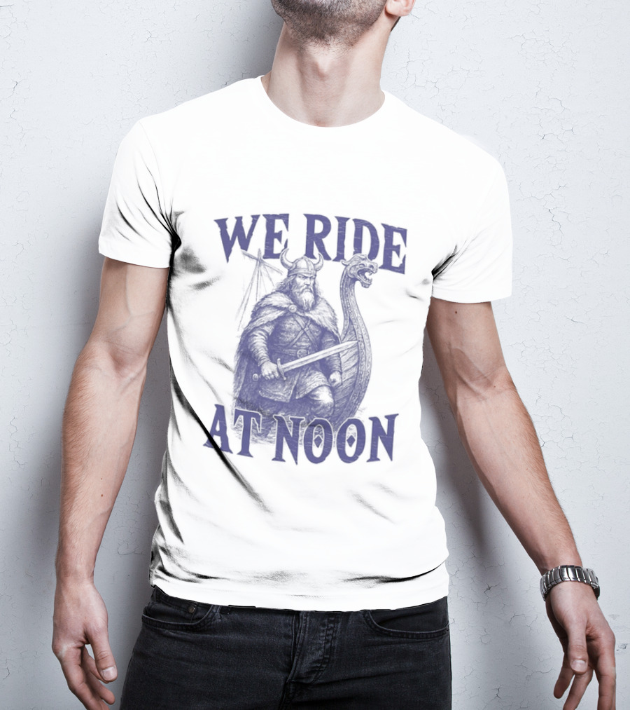 We Ride At Noon Viking Warrior Norse Longship Adventure T-Shirt