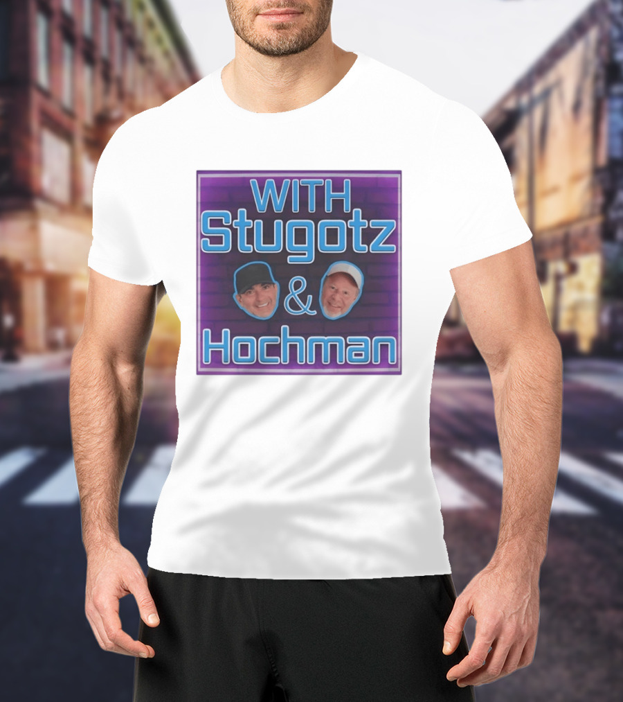 With Stugotz And Hochman Podcast Radio Sports Talk T-Shirt