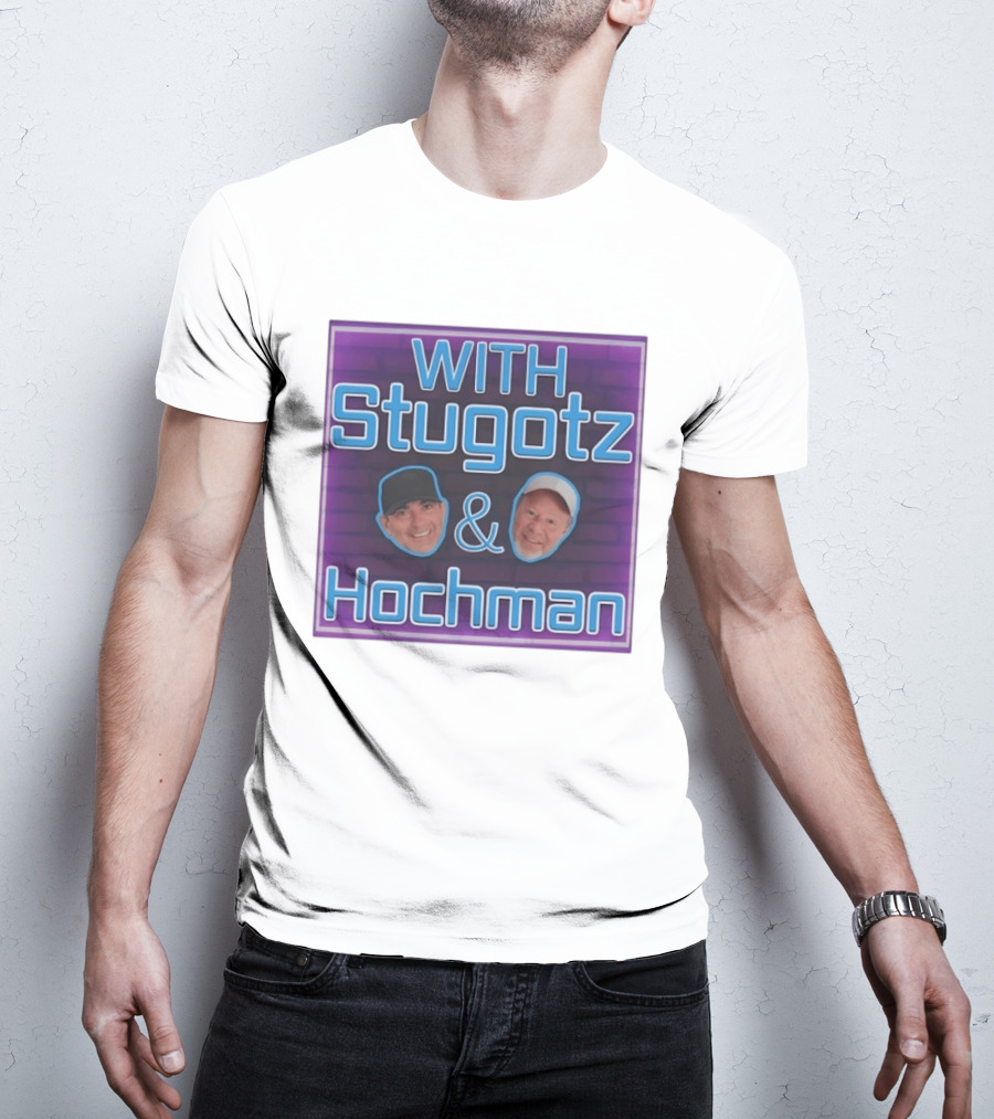 With Stugotz And Hochman Podcast Radio Sports Talk T-Shirt