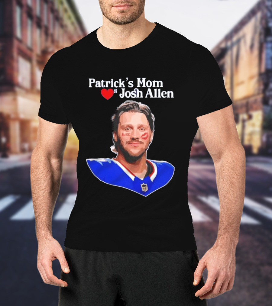 Patrick's Mom Loves Josh Allen FuKC Sports Rivalry T-Shirt