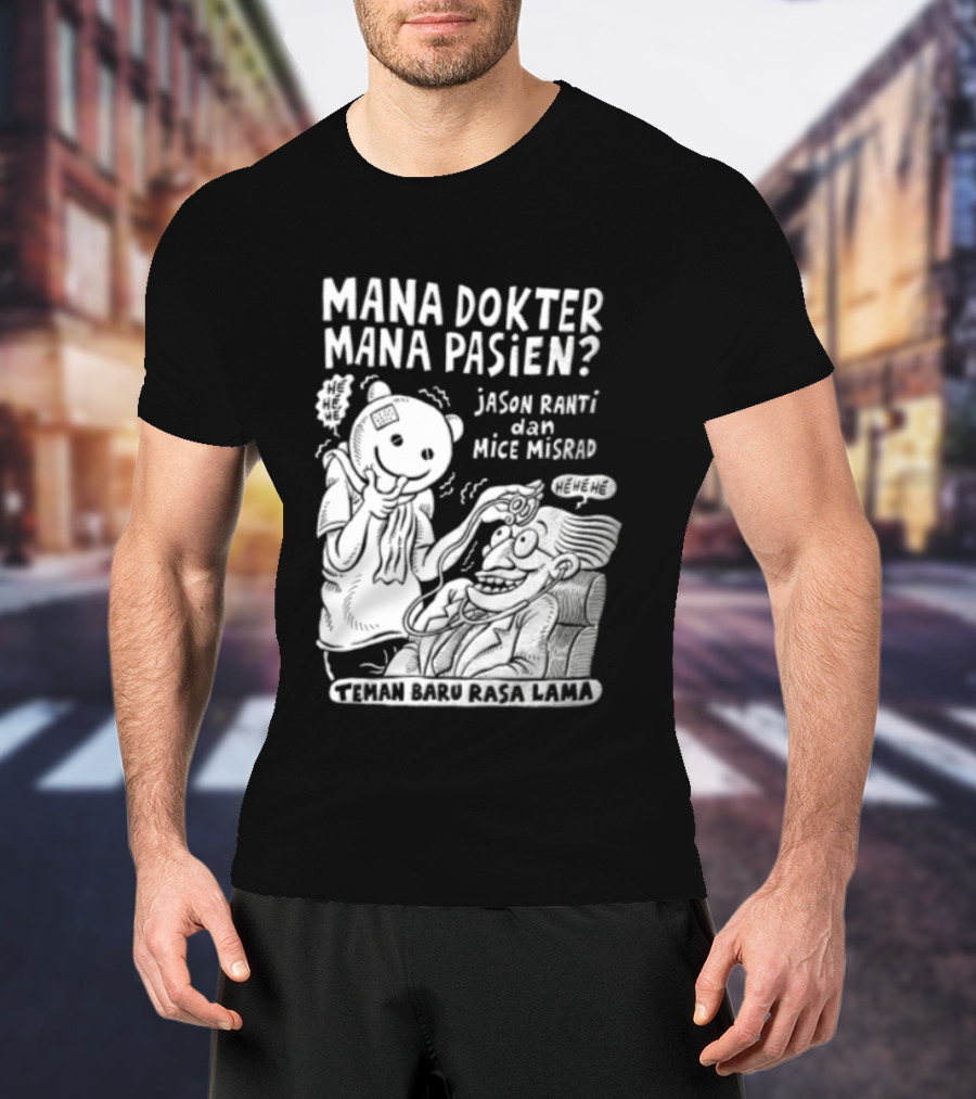 Mana Dokter Mana Pasien Jason Ranti Mice Misrad Teman Baru Rasa Lama T-Shirt