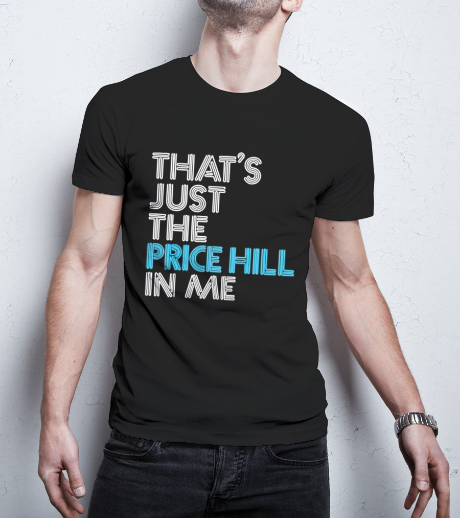 That's Just The Price Hill In Me Cincinnati T-Shirt