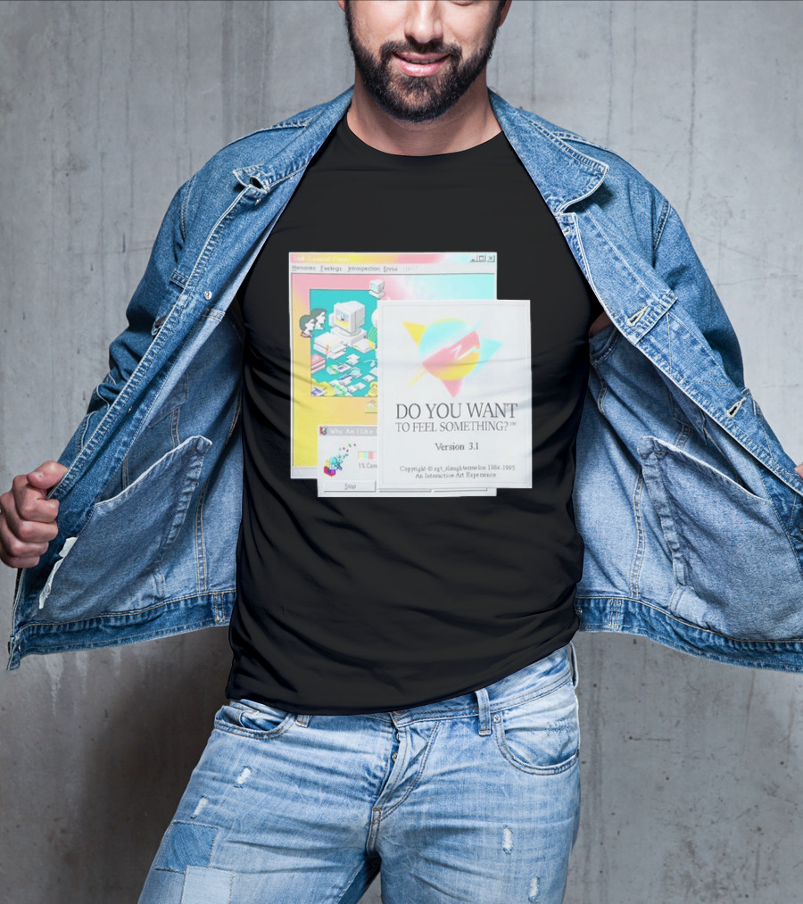 DO YOU WANT TO FEEL SOMETHING Version 3.1 Interactive Art Experience Memories Feelings Introspection Copyright 1984 1995 T-Shirt