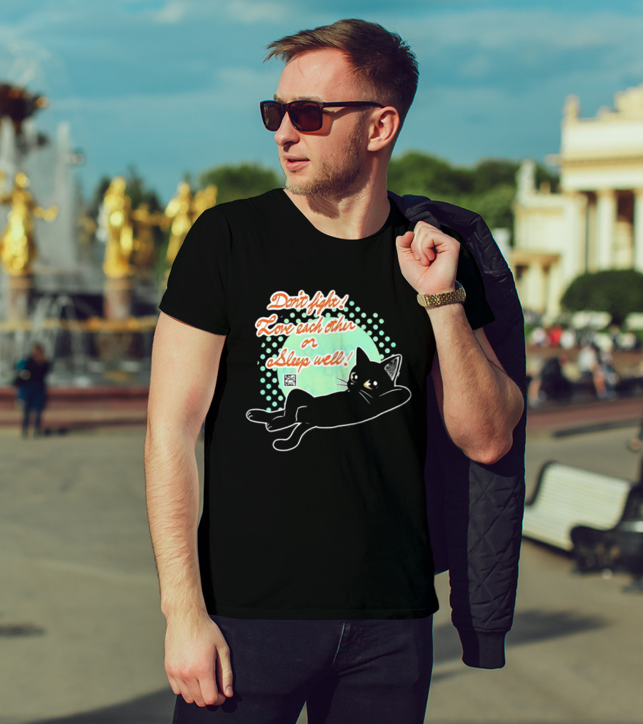 Don't Fight Love Each Other Or Sleep Well Black Cat Playful Message T-Shirt