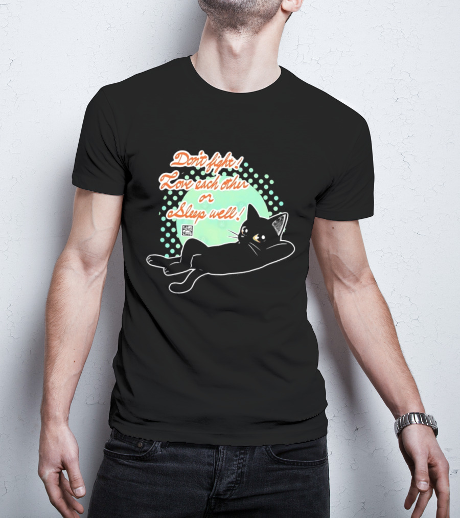 Don't Fight Love Each Other Or Sleep Well Black Cat Playful Message T-Shirt