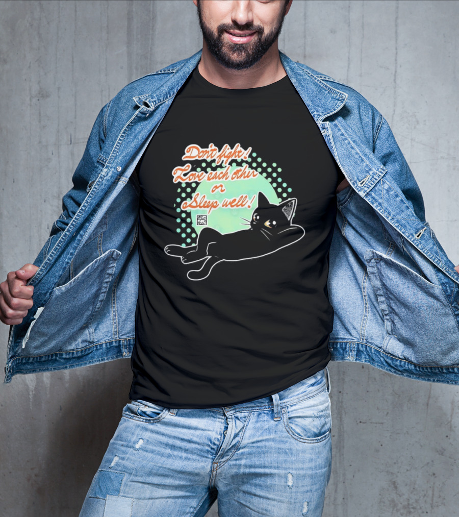 Don't Fight Love Each Other Or Sleep Well Black Cat Playful Message T-Shirt